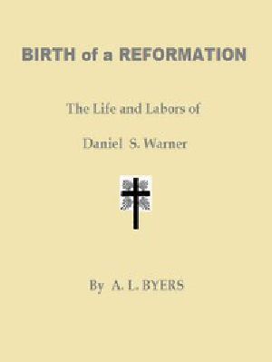 [Gutenberg 47630] • Birth of a Reformation; Or, The Life and Labors of Daniel S. Warner